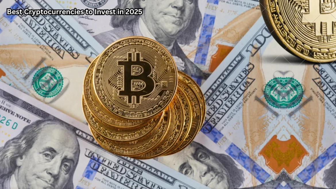 Best Cryptocurrencies to Invest in 2025