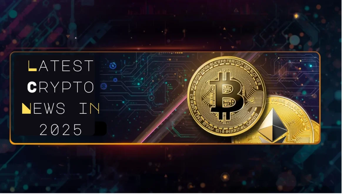 Latest Crypto News in 2025 You Must Know Right Now