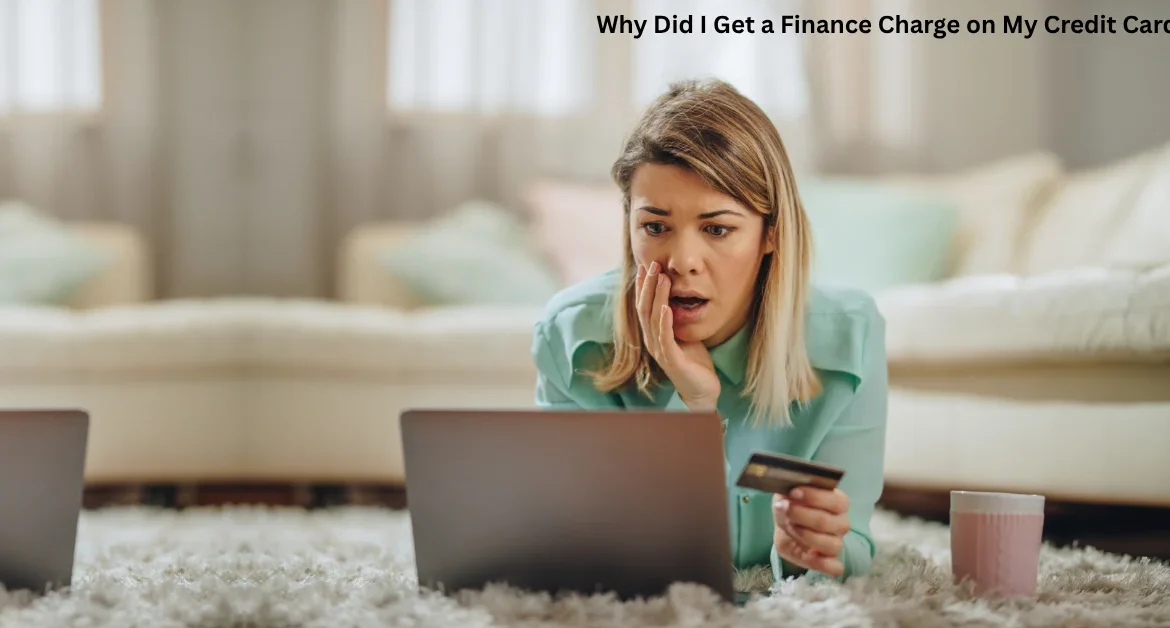 Why Did I Get a Finance Charge on My Credit Card