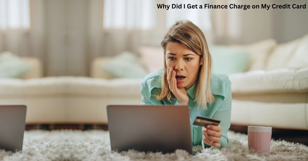 Why Did I Get a Finance Charge on My Credit Card