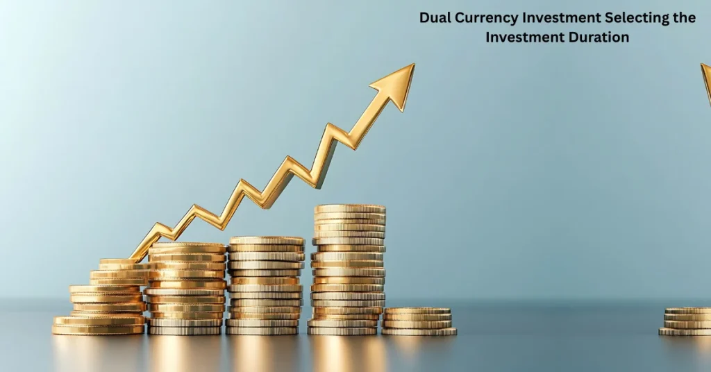 _Dual Currency Investment Selecting the Investment Duration Meaning, Benefits & Risks